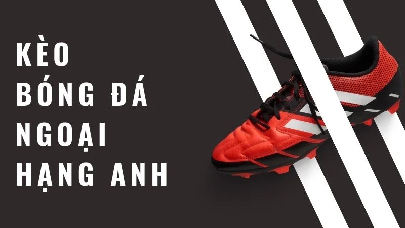 keo-bong-da-ngoai-hang-anh